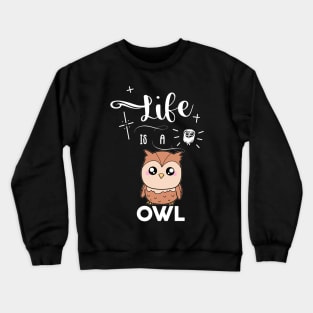 Life Is A Owl Crewneck Sweatshirt